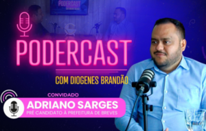 PoderCast: pré-candidato a prefeito de Breves, Adriano Sarges é o convidado da semana