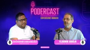Podercast com Vladimir Araújo. Apresentação Diógenes Brandão