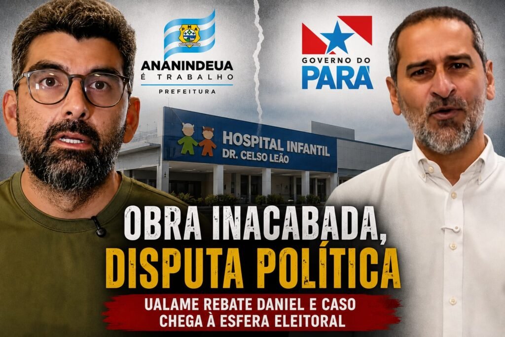 Montagem com as fotos de Daniel Santos e Ualame Machado, pré-candidato ao governo do Pará e secretário de estado de Saúde do Pará, respectivamente. A No fundo, a fachada do hospital infanitl Dr Celso Leão e a frase: Obra inacabada, Disputa Política.